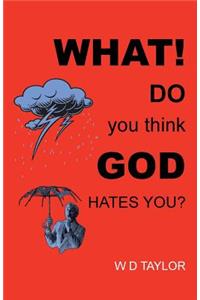 What! Do You Think God Hates You?