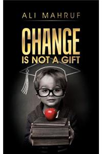 Change Is Not a Gift