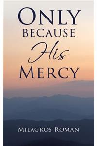Only because His Mercy