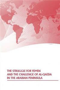 The Struggle For Yemen And The Challenge of Al-Qaeda In The Arabian Peninsula