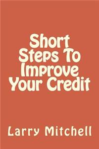 Short Steps To Improve Your Credit
