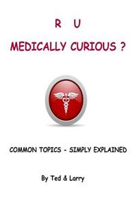 R U Medically Curious ?