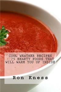 Cool Weather Recipes - 75 Hearty Foods That Will Warm You Up Inside