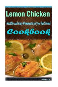 Lemon Chicken: 101 Delicious, Nutritious, Low Budget, Mouth Watering Cookbook