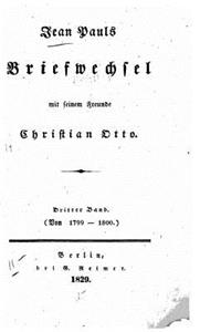 Jean Pauls Briefwechsel mit seinem Freunde Christian Otto