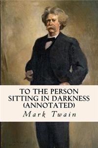 To the Person Sitting in Darkness (annotated)