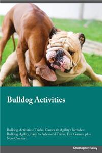 Bulldog Activities Bulldog Activities (Tricks, Games & Agility) Includes: Bulldog Agility, Easy to Advanced Tricks, Fun Games, Plus New Content