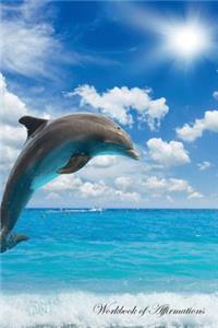 Dolphin Workbook of Affirmations Dolphin Workbook of Affirmations: Bullet Journal, Food Diary, Recipe Notebook, Planner, to Do List, Scrapbook, Academic Notepad