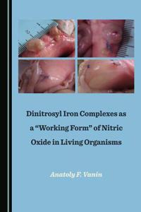 Dinitrosyl Iron Complexes as a Â Oeworking Formâ &#157; Of Nitric Oxide in Living Organisms