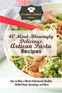 40 Mind-Blowingly Delicious Artisan Pasta Recipes