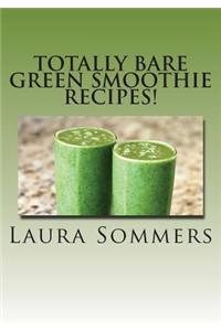 Totally Bare Green Smoothie Recipes!: Raw and Vegan Green Smoothie Drinks