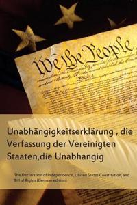Die Unabhangigkeitserklarung, Die Verfassung Der Vereinigten Staaten, Unabhangig: The Declaration of Independence, the United States Constitution, the