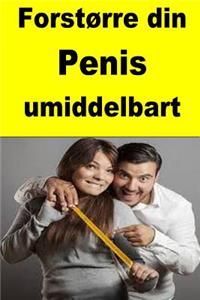 Forstørre din Penis umiddelbart