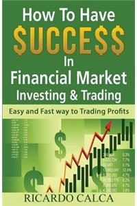 How to Have $uccess in Financial Market Investing & Trading