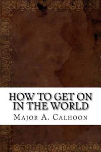 How to Get on in the World