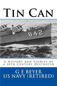 Tin Can: A History and Stories of a 20th Century Destroyer