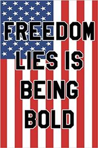 Freedom Lies Is Being Bold Notebook