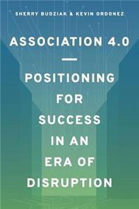 Association 4.0 - Positioning for Success in an Era of Disruption