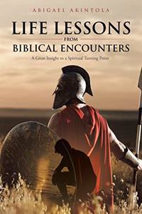 Life Lessons From Biblical Encounters