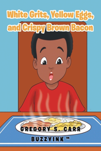 White Grits, Yellow Eggs, and Crispy Brown Bacon