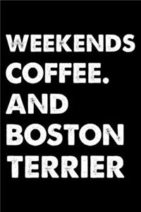 Weekends Coffee And Boston terrier