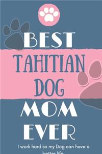 Best Tahitian Dog Mom Ever Notebook Gift