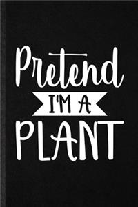 Pretend I'm a Plant