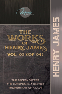 The Works of Henry James, Vol. 03 (of 04)