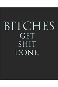 Bitches Get Shit Done.