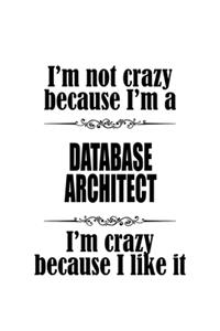 I'm Not Crazy Because I'm A Database Architect I'm Crazy Because I like It