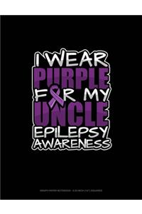 I Wear Purple For My Uncle Epilepsy Awareness