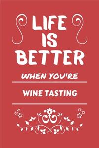 Life Is Better When You're Wine Tasting