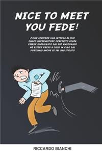 Nice to Meet You Fede!