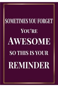 Sometimes you Forget you're Awesome so this is your Reminder