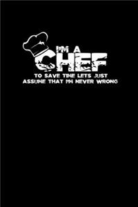 I'm a chef to save time let's just assume that I'm never wrong