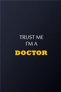 Trust Me I'm A Doctor Notebook - Funny Gift