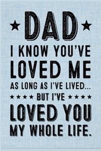 To my dad I know you've loved me Lined Notebook Journal, 100 Pages (6 x 9 Inches) Blank Ruled Writing Journal With Inspirational Quotes, Perfect Diary Notebook Gifts for Father Day Mother Day Family Ideas .