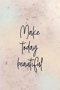 Make today beautiful