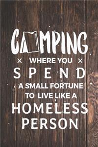 Camping Spend Small Fortune Live Like Homeless Person funny Journal