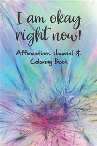 I am okay right now! Affirmations Journal & Coloring Book