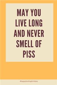 May You Live Long and Never Smell of Piss: Birthday Gifts for Sister, Brother, Best Friend, Him, Her Funny Rude Birthday Greeting Gift for Husband Boyfriend Him Fiance Men