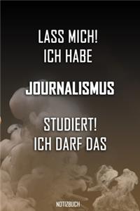 Lass mich! Ich habe Journalismus studiert. Ich darf das - Notizbuch