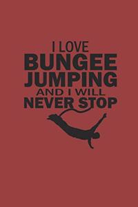 I Love Bungee Jumping and I Will Never Stop