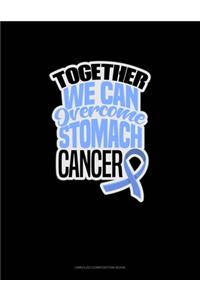 Together We Can Overcome Stomach Cancer