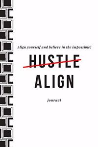 Align Yourself and Believe in the Impossible Hustle Align Journal
