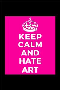 Keep Calm and Hate Art