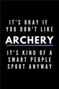 It's Okay If You Don't Like Archery It's Kind Of A Smart People Sport Anyway