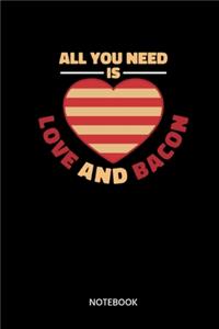 All You Need Is Love And Bacon Notebook