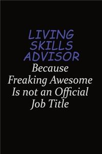 Living Skills Advisor Because Freaking Awesome Is Not An Official Job Title