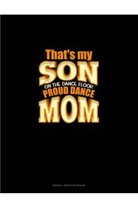 That's My Son On The Dance Floor Proud Dance Mom